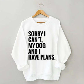 Sorry I Can't My Dog And I Have Plants Sweatshirt