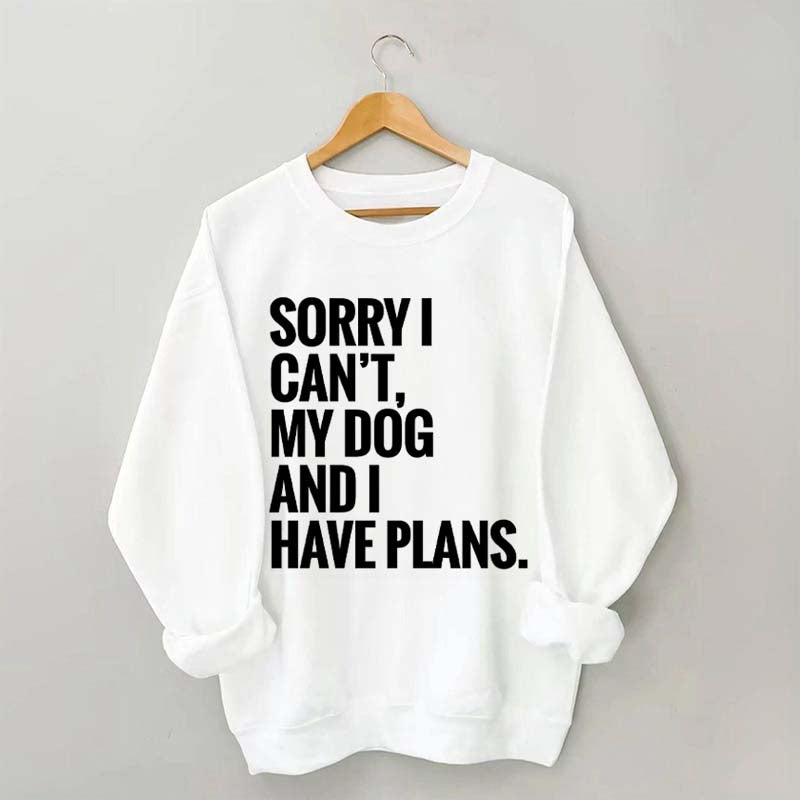 Sorry I Can't My Dog And I Have Plants Sweatshirt