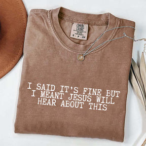 I Said It's Fine But I Meant Jesus Will Hear About This T-Shirt