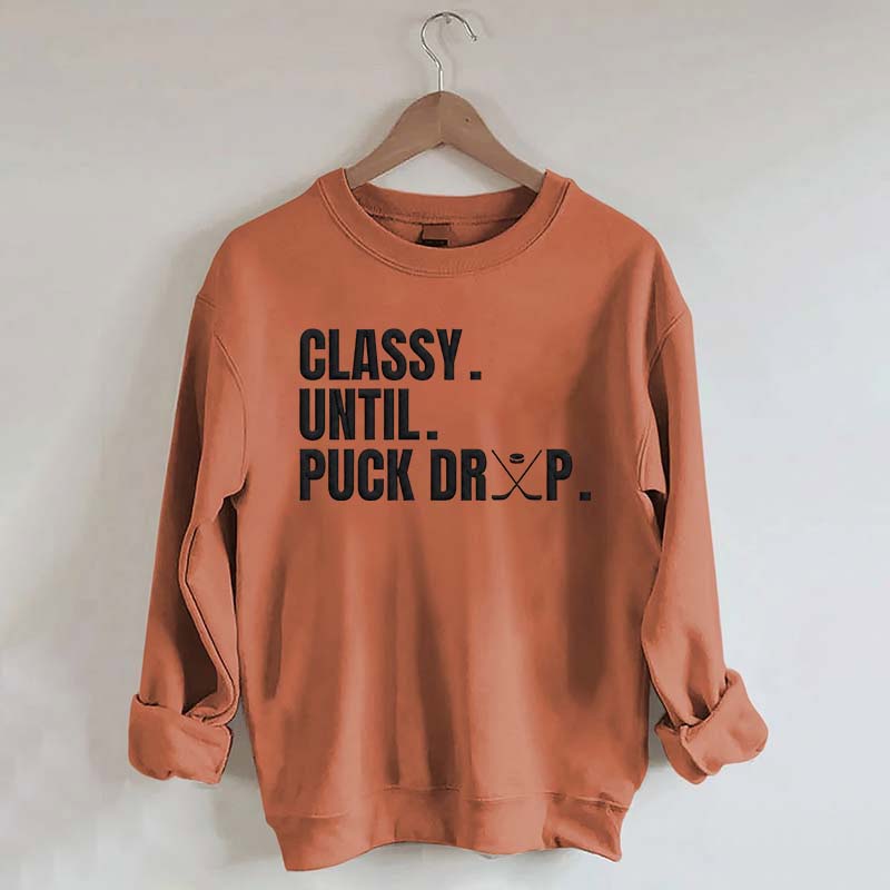 Classy Until Puck Drop Hockey Ice Sweatshirt