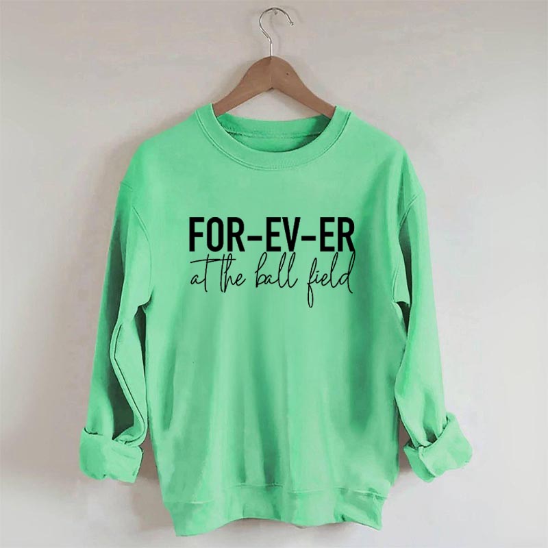 Forever at the Ball Field Sweatshirt
