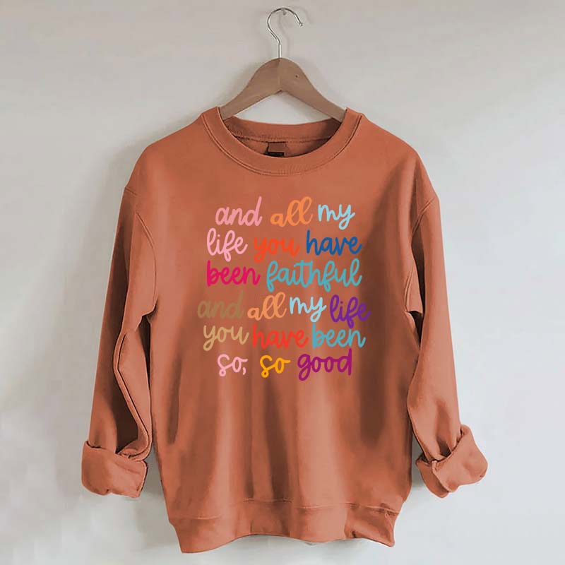 And All My Life You Have Been Faithful Religous Sweatshirt