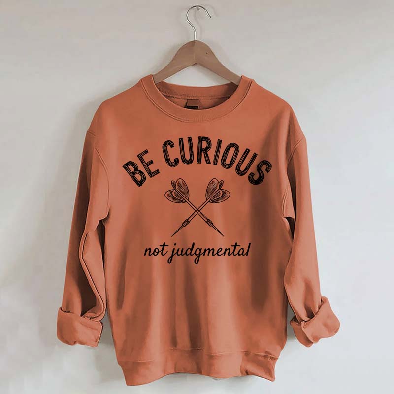 Be Curious Not Judgmental Sweatshirt