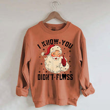 I Know You Didn't Floss Sweatshirt