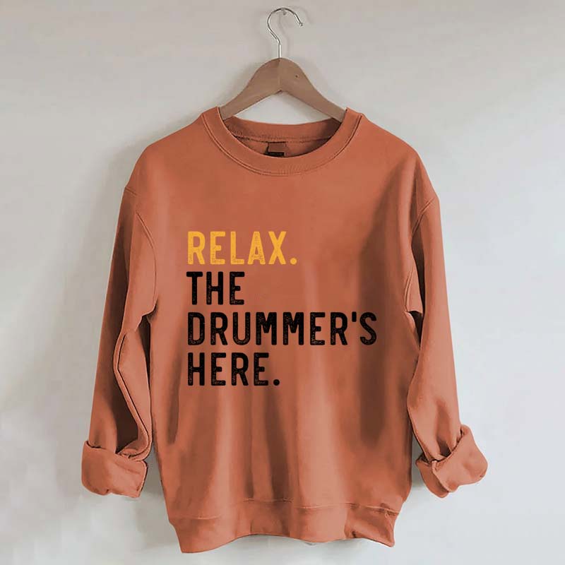 Relax The Drummer's Here Sweatshirt