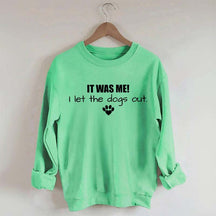 It Was Me I Let The Dogs Out Sweatshirt