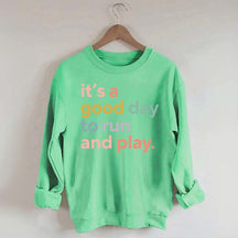 It's a Good Day to Run And Play Sweatshirt