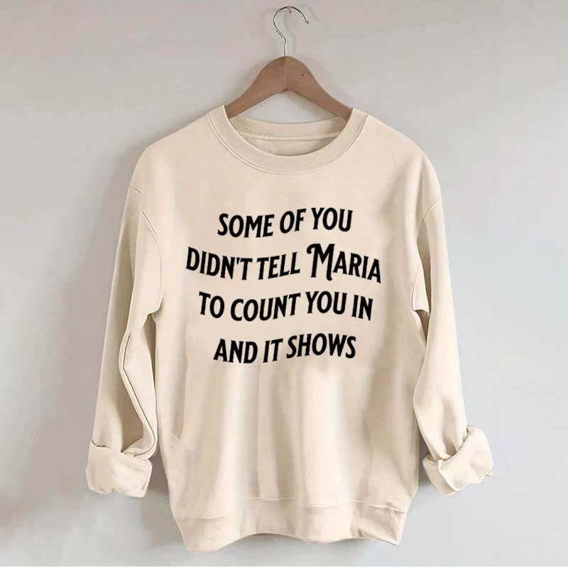 Some Of You Didn't Tell Maria To Count You In And It Shows Sweatshirt