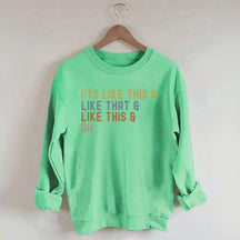 It's Like This and Like That and Like This and Uh Sweatshirt