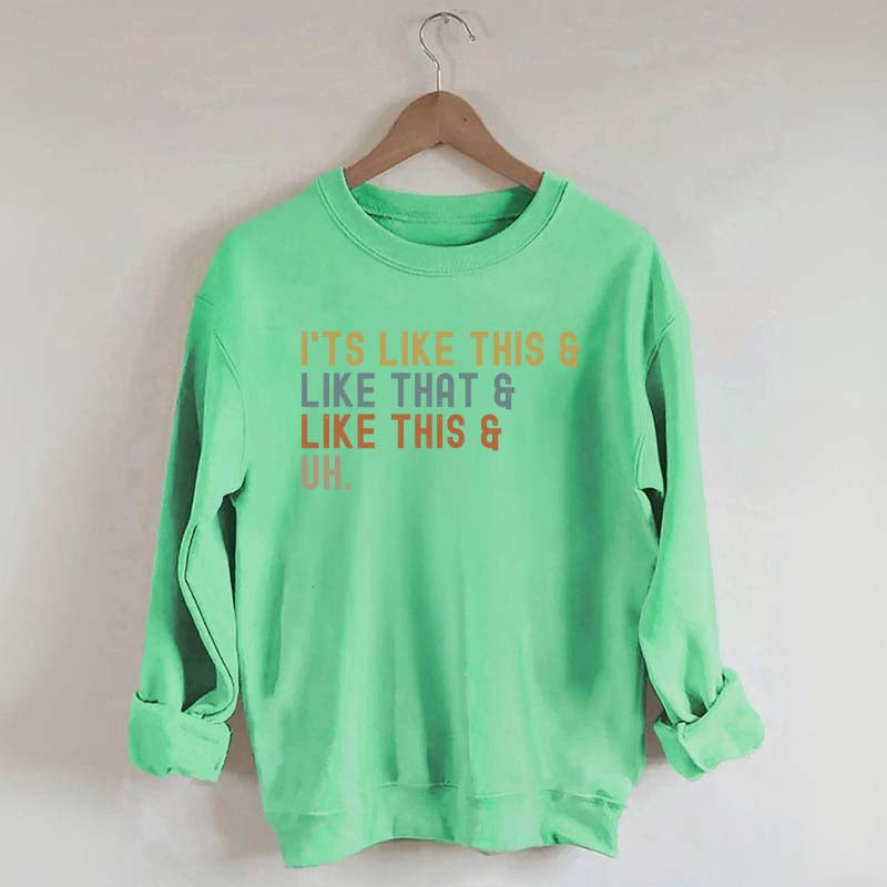 It's Like This and Like That and Like This and Uh Sweatshirt