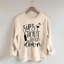 Sips Bout To Go On Wine Sweatshirt