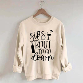 Sips Bout To Go On Wine Sweatshirt