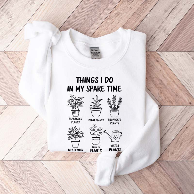Plant Lover Things I Do In My Spare Time Sweatshirt
