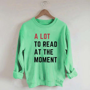 A Lot To Read At The Moment Sweatshirt