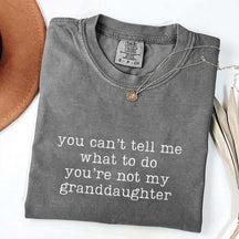 You Can't Tell Me What To Do You're Not My Granddaughter T-Shirt