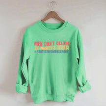 Men Don't Belong In Women's Sports Sweatshirt
