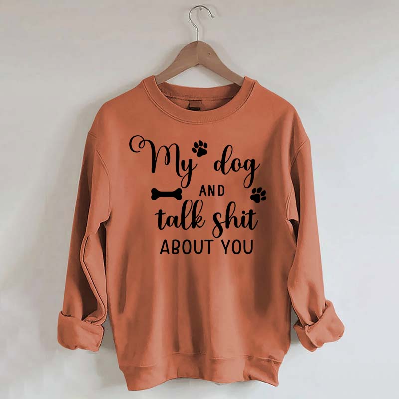 My Dog And I Talk Shit About You Cute Paw Sweatshirt