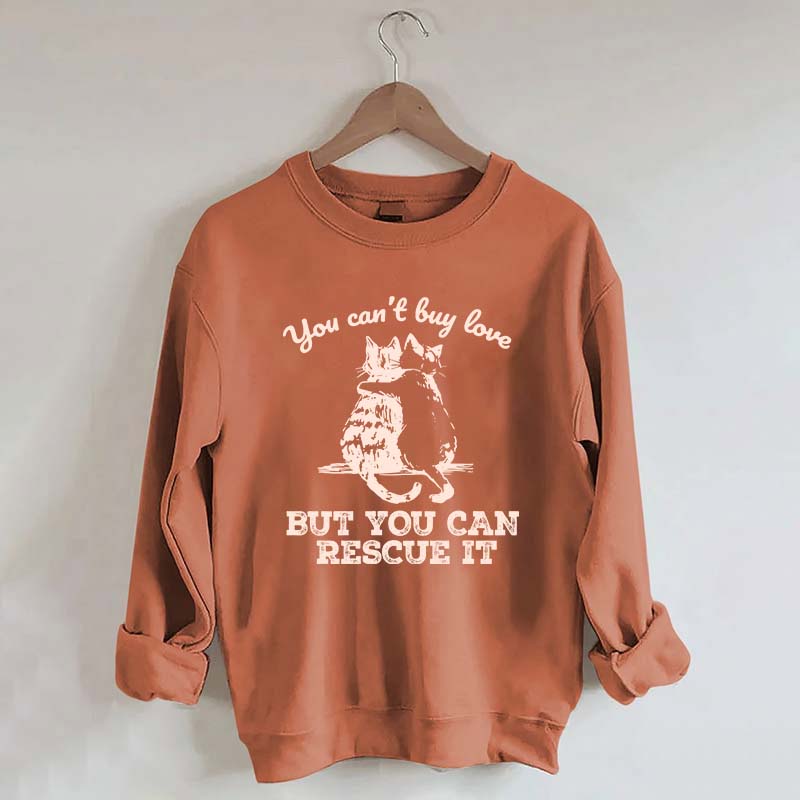 Funny Cat Rescue You Can't Buy Love Sweatshirt