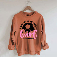 Girls Soccer Try To Keep Up Sweatshirt