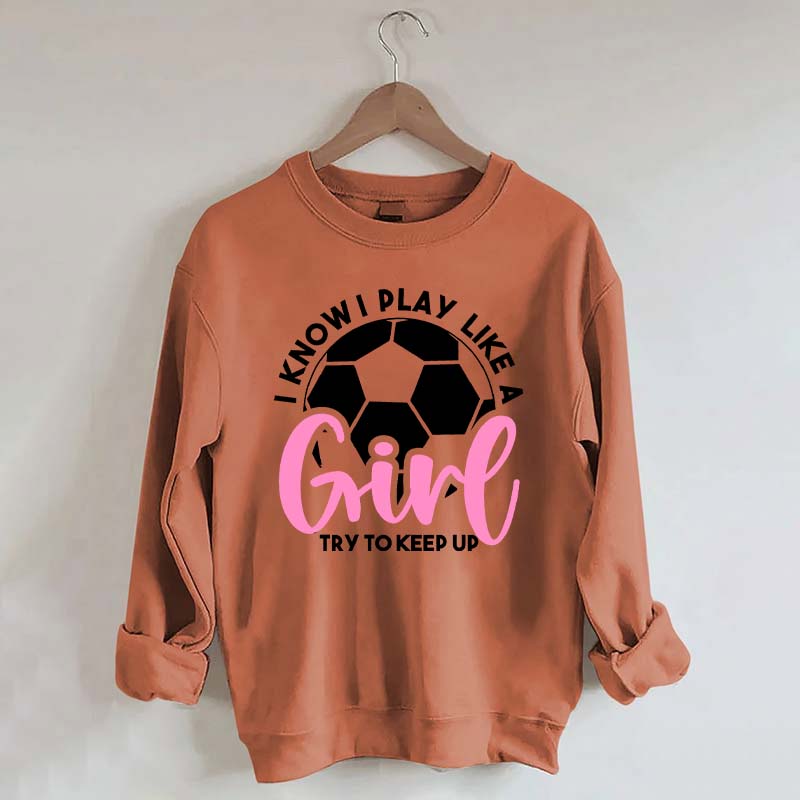 Girls Soccer Try To Keep Up Sweatshirt
