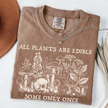 All Plants Are Edible Some Only Once Gardening T-Shirt