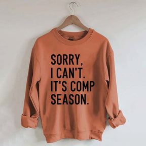 Sorry I can’t It‘’s Comp Season Sweatshirt