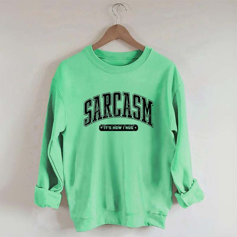 Sarcasm: 'It's How I Hug' Sweatshirt