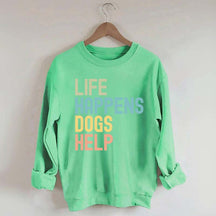 Cute Life Happens Dogs Help Sweatshirt