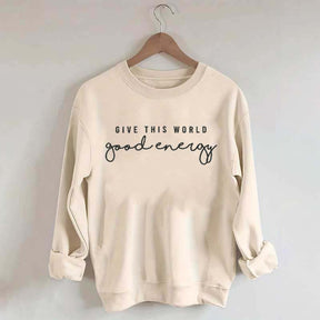 Give This World Good Energy Sweatshirt