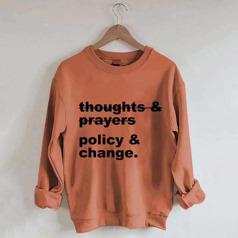 Thoughts And Prayers Policy And Change Sweatshirt