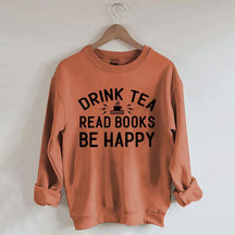 Drink Tea Read Books Be Happy Mom Sweatshirt