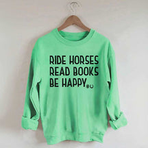 Ride Horses Read Books Be Happy Sweatshirt