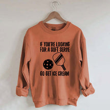 If You're Looking For A Soft Serve Go Get Ice Cream Sweatshirt
