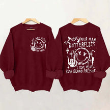 You Give Your Man Butterflies I Give Mine High Blood Pressure Sweatshirt