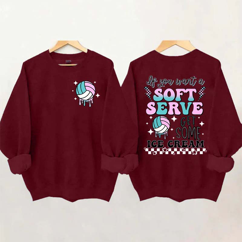 If You A Soft Serve Go Get Ice Cream Volleyball Sweatshirt