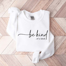 Be Kind of a Bitch Funny Sweatshirt