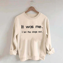 Funny It Was Me I Let the Dogs Out Sweatshirt