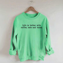 Cute Life Is Better With Coffee Cats And Books Sweatshirt
