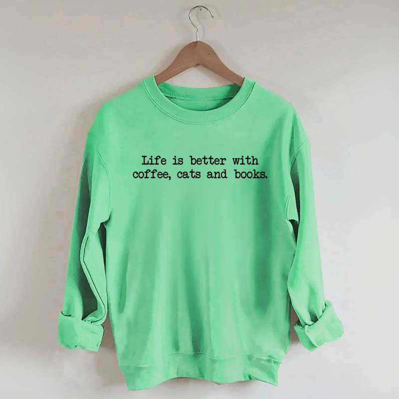 Cute Life Is Better With Coffee Cats And Books Sweatshirt