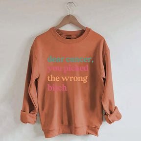 Dear Cancer You Picked The Wrong Bitch Sweatshirt