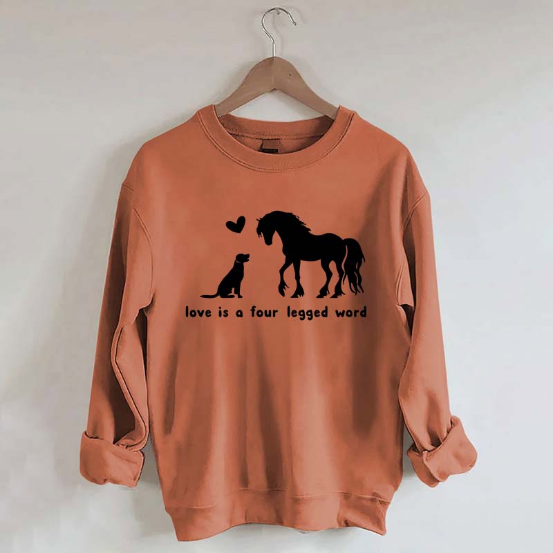 Horse Dog Love Is A Four Legged Word Sweatshirt