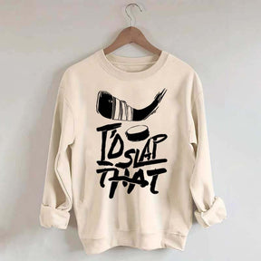 I'd Slap That Hockey Sweatshirt