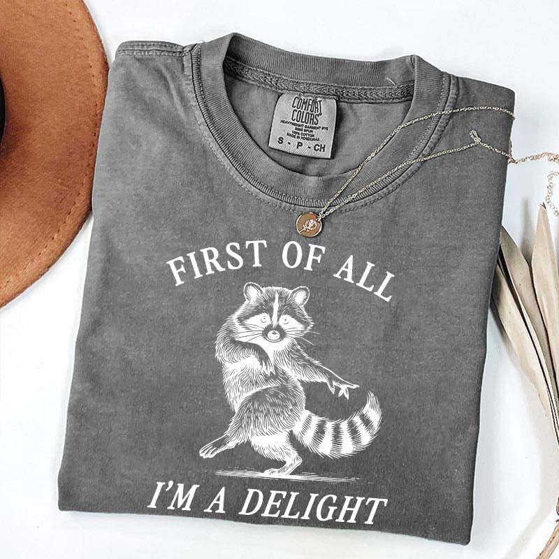 First of All I'm a Delight Raccoon Sarcastic T-Shirt