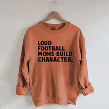 Retro Loud Football Moms Build Character Sweatshirt