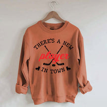 There's A New Player In Town Hockey Sweatshirt