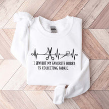 I Sew But My Favorite Hobby Is Collecting Fabric Sewing Sweatshirt