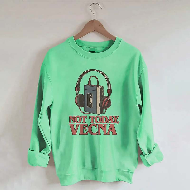 Not Today Vecna Funny Sweatshirt