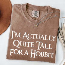I'm Actually Quite Tall For A Hobbit T-Shirt