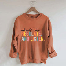 Alright Stop Regulate And Listen Sweatshirt