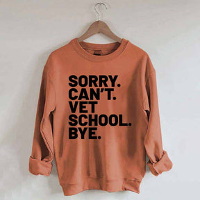 Sorry Can't Vet School Bye Sweatshirt